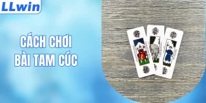 Cách Chơi Bài Tam Cúc - Chiến Thuật Đỉnh Nhận Thưởng To