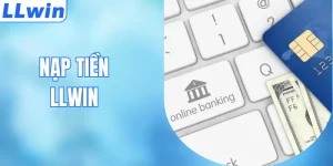 Các Bước Rút Tiền Cực Kỳ Nhanh Trên Nền Tảng LLWIN